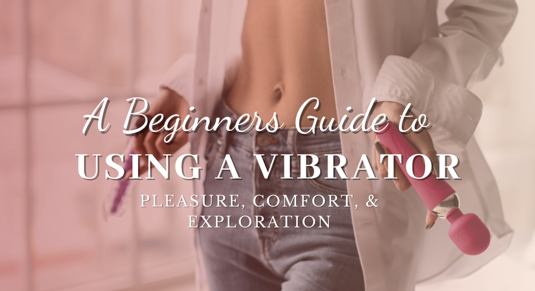 A Beginner's Guide to Using a Vibrator