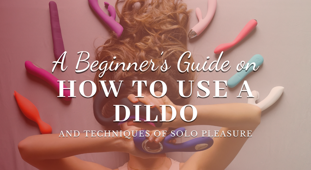 How to Use a Dildo