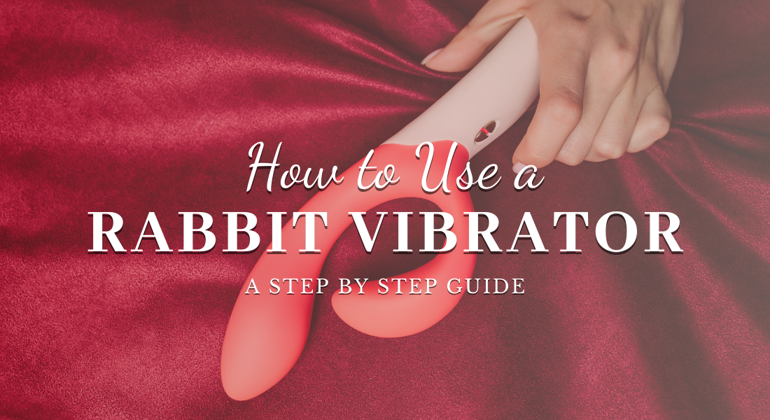 6 Steps on How to Use a Rabbit Vibrator - A Beginner's Guide Pleasure Chest 6 Steps on How to Use a Rabbit Vibrator - A Beginner's Guide Pleasure Chest