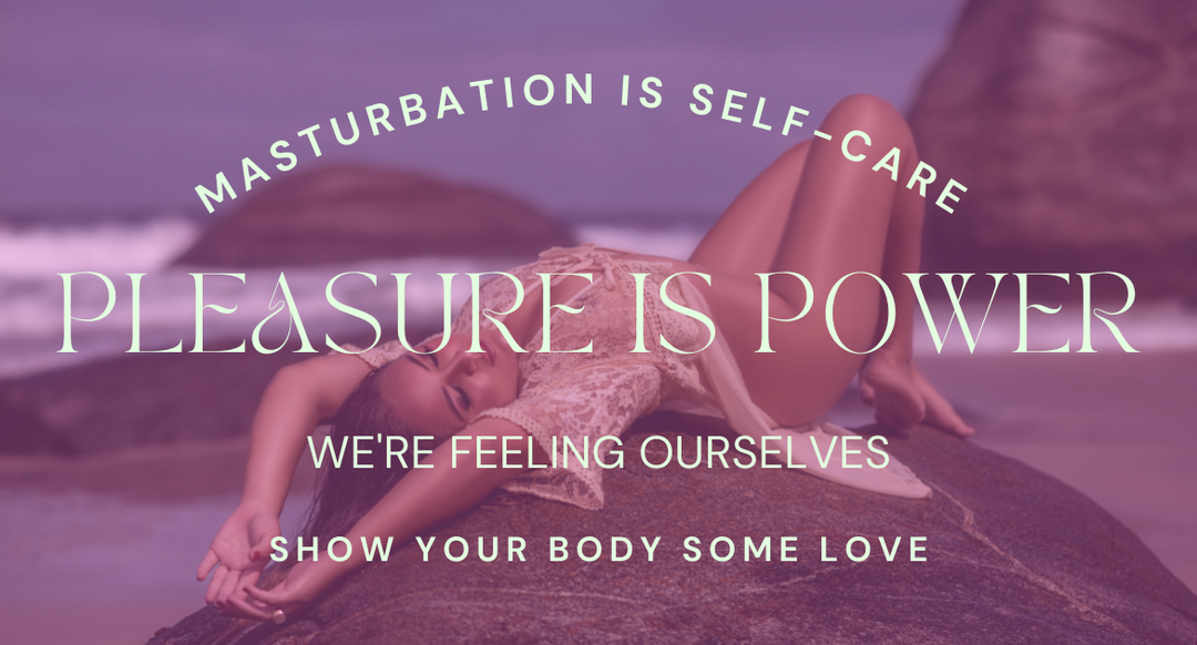 Pleasure is Power - Masturbation as Self Care