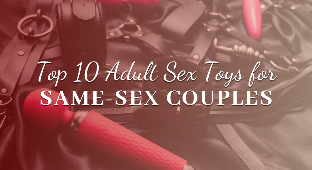 Top 10 Adult Toys for Same-Sex Couples
