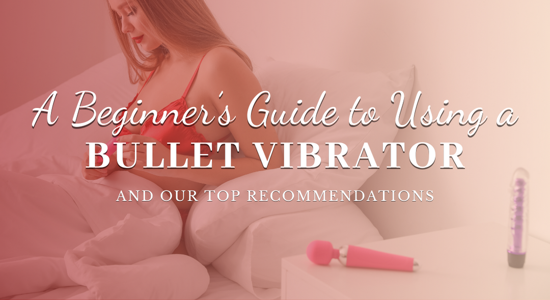 A Beginners Guide to Using a Bullet Vibrator