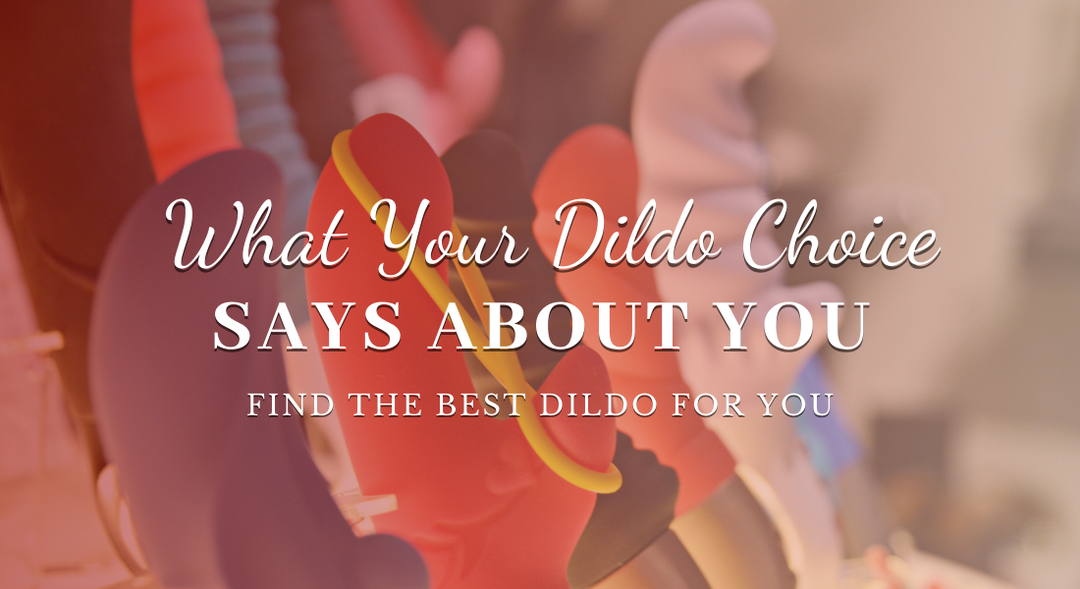 What Your Choice in Dildo Says About You
