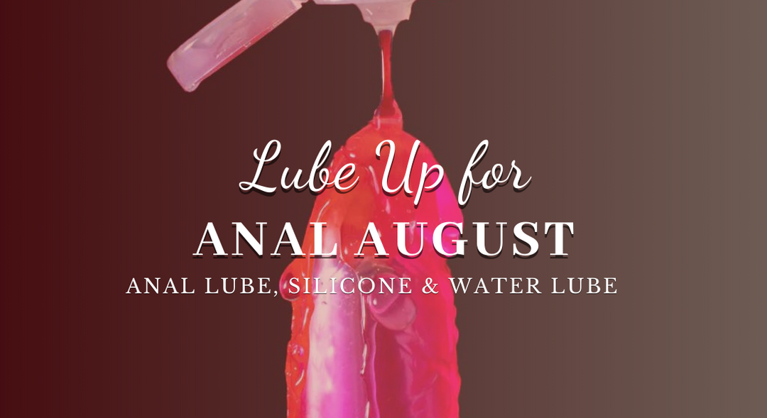 Lube Up for Anal August