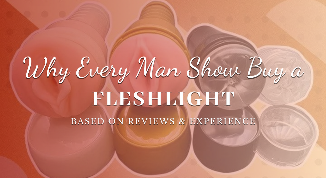 Are Fleshlight Sex Toys Worth It?